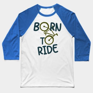 Born To Ride Biker Cyclist Bicycle Fun Baseball T-Shirt